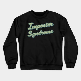 Imposter Syndrome Crewneck Sweatshirt